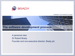 COMMODITY SOFTWARE SOLUTIONS  The software development process A personal view Dr Robert Brady Founder and non-executive director, Brady plc.
