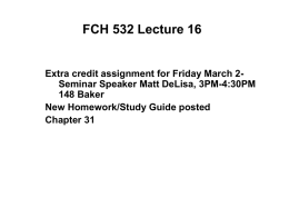 FCH 532 Lecture 16  Extra credit assignment for Friday March 2Seminar Speaker Matt DeLisa, 3PM-4:30PM 148 Baker New Homework/Study Guide posted Chapter 31