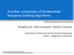 A further comparison of fundamental frequency tracking algorithms  Hongbing Hu, Peter Guzewich, Stephen Zahorian Department of Electrical and Computer Engineering SUNY -- Binghamton University  Electrical.