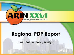 Regional PDP Report Einar Bohlin, Policy Analyst Proposal topics at the 5 RIRs Q2 2009 (23) Q4 2009 (36) Q2 2010 (35) Q4 2010 (32) 161282 ARIN.