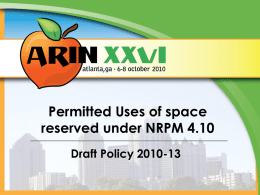 Permitted Uses of space reserved under NRPM 4.10 Draft Policy 2010-13 2010-13 - History Origin (Proposal 116)  18 June 2010  Draft Policy (Petitioned)  4 August 2010  Revised/Current.