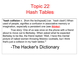 Topic 22 Hash Tables "hash collision n. [from the techspeak] (var. `hash clash') When used of people, signifies a confusion in associative memory.