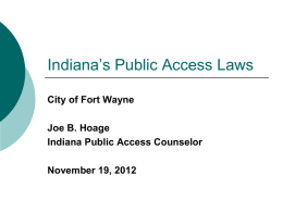 Indiana’s Public Access Laws City of Fort Wayne Joe B. Hoage Indiana Public Access Counselor November 19, 2012