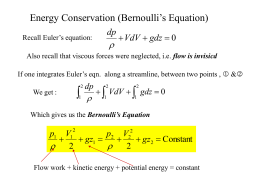 Energy Conservation (Bernoulli’s Equation) dp  Recall Euler’s equation:     VdV  gdz  0  Also recall that viscous forces were neglected, i.e.