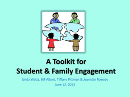 A Toolkit for Student & Family Engagement Linda Watts, Bill Albert, Tiffany Pittman & Jeanette Rowsey June 12, 2013