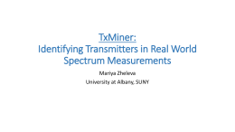 TxMiner: Identifying Transmitters in Real World Spectrum Measurements Mariya Zheleva University at Albany, SUNY.