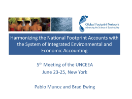 Harmonizing the National Footprint Accounts with the System of Integrated Environmental and Economic Accounting 5th Meeting of the UNCEEA June 23-25, New York Pablo Munoz.
