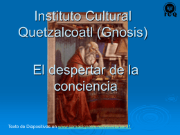 Instituto Cultural Quetzalcoatl (Gnosis) El despertar de la conciencia Texto de Diapositivas en www.samaelgnosis.net/revista/ser31