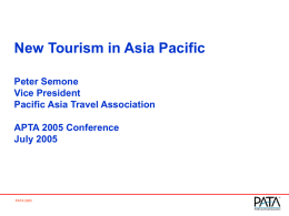 New Tourism in Asia Pacific Peter Semone Vice President Pacific Asia Travel Association APTA 2005 Conference July 2005  PATA 2005