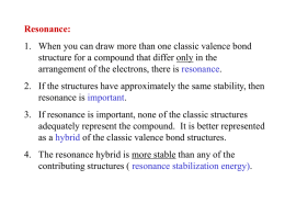 Resonance: 1. When you can draw more than one classic valence bond structure for a compound that differ only in the arrangement of.