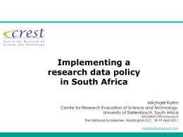 Implementing a research data policy in South Africa Michael Kahn  Centre for Research Evaluation of Science and Technology, University of Stellenbosch, South Africa  BISO-BRDI-CFRS Symposium  The National.