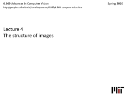 6.869 Advances in Computer Vision http://people.csail.mit.edu/torralba/courses/6.869/6.869. computervision.htm  Lecture 4 The structure of images  Spring 2010