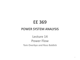 EE 369 POWER SYSTEM ANALYSIS Lecture 14 Power Flow Tom Overbye and Ross Baldick.