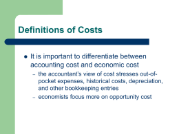 Definitions of Costs   It is important to differentiate between accounting cost and economic cost –  –  the accountant’s view of cost stresses out-ofpocket expenses, historical.