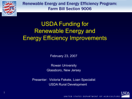 Renewable Energy and Energy Efficiency Program: Farm Bill Section 9006  USDA Funding for Renewable Energy and Energy Efficiency Improvements February 23, 2007 Rowan University Glassboro, New Jersey Presenter: