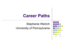 Career Paths Stephanie Weirich University of Pennsylvania What I'm going to talk about…     What is like to be an assistant professor? General and specific.