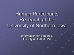 Human Participants Research at the University of Northern Iowa Information for Students, Faculty & Staff at UNI.