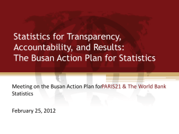 Statistics for Transparency, Accountability, and Results: The Busan Action Plan for Statistics Meeting on the Busan Action Plan forPARIS21 & The World Bank Statistics February.