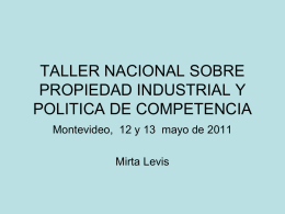 TALLER NACIONAL SOBRE PROPIEDAD INDUSTRIAL Y POLITICA DE COMPETENCIA Montevideo, 12 y 13 mayo de 2011  Mirta Levis.