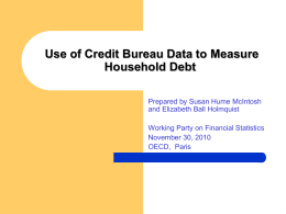 Use of Credit Bureau Data to Measure Household Debt Prepared by Susan Hume McIntosh and Elizabeth Ball Holmquist Working Party on Financial Statistics November 30,