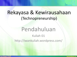 Rekayasa & Kewirausahaan (Technopreneurship)  Pendahuluan Kuliah 01 http://iwankuliah.wordpress.com/ Technology Entrepreneurship (the practice of consistently converting good ideas into profitable commercial ventures)