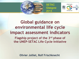 SETAC Glasgow Global guidance on environmental life cycle impact assessment indicators Flagship project of the 3rd phase of the UNEP-SETAC Life Cycle Initiative  Olivier Jolliet, Rolf Frischknecht.