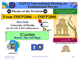 XXXVI International Meeting on Fundamental Physics Physics at the Tevatron  From IMFP2006 → IMFP2008 Rick Field University of Florida (for the CDF & D0 Collaborations)  2nd Lecture Bosons,