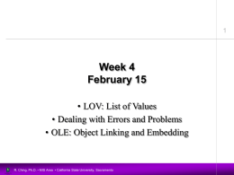 Week 4 February 15 • LOV: List of Values • Dealing with Errors and Problems • OLE: Object Linking and Embedding  R.