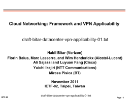 Cloud Networking: Framework and VPN Applicability  draft-bitar-datacenter-vpn-applicability-01.txt Nabil Bitar (Verizon) Florin Balus, Marc Lasserre, and Wim Henderickx (Alcatel-Lucent) Ali Sajassi and Luyuan Fang (Cisco) Yuichi.