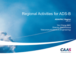 Regional Activities for ADS-B ASIA/PAC Region April 2011  Yeo Cheng Nam Director (Aeronautical Telecommunications & Engineering)