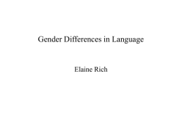 Gender Differences in Language  Elaine Rich Speaking Behavior: Two Simple Examples • Women produce more back-channel utterances (things like “uh uh”, “I see”,