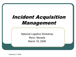 Incident Acquisition Management National Logistics Workshop Reno, Nevada March 18, 2008  February 27, 2008 Discussion Items  Contract Administration  Contracting Officer’s Representatives (COR’s)   National Contracts  National Solicitation.