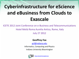 Cyberinfrastructure for eScience and eBusiness from Clouds to Exascale ICETE 2012 Joint Conference on e-Business and Telecommunications Hotel Meliá Roma Aurelia Antica, Rome, Italy July.