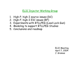 ELIC Injector Working Group  1. 2. 3. 4. 5.  High-P, high-I source issues (DC) High-P, high-I EIC issues (RF) Experiments with BTLLPEG (Load Lock Gun) Modeling to support BTLLPEG.