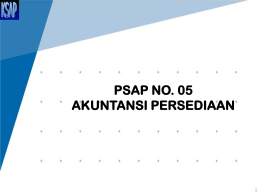 PSAP NO. 05 AKUNTANSI PERSEDIAAN PERSEDIAAN Persediaan adalah aset lancar dalam bentuk barang atau perlengkapan yang dimaksudkan untuk mendukung kegiatan operasional pemerintah, dan barang-barang yang dimaksudkan untuk dijual dan/atau.