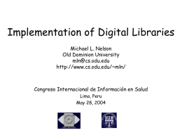 Implementation of Digital Libraries Michael L. Nelson Old Dominion University mln@cs.odu.edu http://www.cs.odu.edu/~mln/  Congreso Internacional de Información en Salud Lima, Peru May 28, 2004