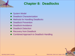 Chapter 8: Deadlocks  System Model  Deadlock Characterization  Methods for Handling Deadlocks   Deadlock Prevention  Deadlock Avoidance  Deadlock Detection  Recovery from Deadlock  