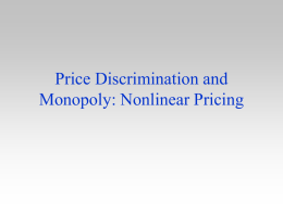 Price Discrimination and Monopoly: Nonlinear Pricing Introduction • Annual subscriptions generally cost less in total than one-off purchases • Buying in bulk usually offers.