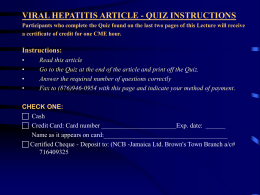 VIRAL HEPATITIS ARTICLE - QUIZ INSTRUCTIONS Participants who complete the Quiz found on the last two pages of this Lecture will.