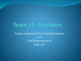 Project: Automated Pool Chemical System 3/1/10 Oral Presentation #3 Engr. 340 Presentation Overview 1. 2. 3.  4. 5. 6.  7.  Current System Snapshot Accomplishments Obstacles Design Decisions Design Norms Revised Goals Questions.