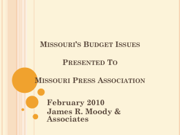 MISSOURI’S BUDGET ISSUES PRESENTED TO MISSOURI PRESS ASSOCIATION  February 2010 James R. Moody & Associates.