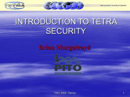 INTRODUCTION TO TETRA SECURITY Brian Murgatroyd  TWC 2004 Vienna Agenda         Why security is important in TETRA systems Overview of TETRA security features Authentication Air interface encryption Key Management Terminal.