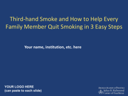 Third-hand Smoke and How to Help Every Family Member Quit Smoking in 3 Easy Steps Your name, institution, etc.
