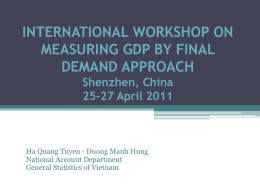 INTERNATIONAL WORKSHOP ON MEASURING GDP BY FINAL DEMAND APPROACH Shenzhen, China 25-27 April 2011  Ha Quang Tuyen - Duong Manh Hung National Account Department General Statistics of.