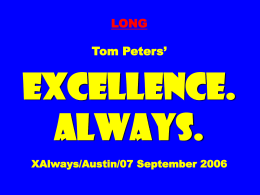 LONG Tom Peters’  EXCELLENCE. ALWAYS. XAlways/Austin/07 September 2006 tompeters.com EXCELLENCE. ALL YOU NEED TO KNOW.