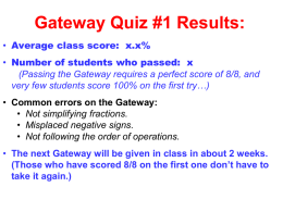 Gateway Quiz #1 Results: • Average class score: x.x% • Number of students who passed: x (Passing the Gateway requires a perfect score.