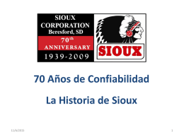 70 Años de Confiabilidad La Historia de Sioux 11/6/2015 11/6/2015  En el año 1939 Sioux Corporation se funda en Beresford Dakota del Sur.