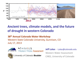 Ancient trees, climate models, and the future of drought in western Colorado 38th Annual Colorado Water Workshop Western State Colorado University, Gunnison, CO July.