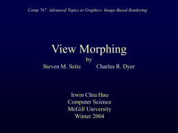 Comp 767: Advanced Topics in Graphics: Image-Based Rendering  View Morphing by  Steven M.