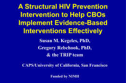 A Structural HIV Prevention Intervention to Help CBOs Implement Evidence-Based Interventions Effectively Susan M.